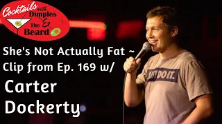 She's Not Actually Fat ~ Clip from Ep. 169 w/ Carter Dockerty