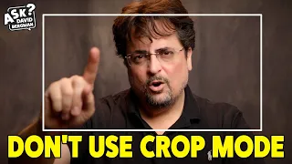 Don't Use Crop Mode | Ask David Bergman