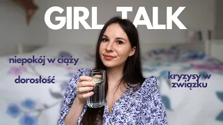 GIRL TALK / niepokój w ciąży / kryzys w związku / dorosłość /