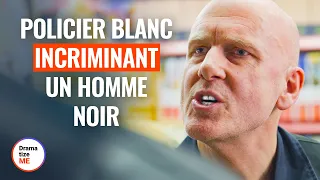 POLICIER BLANC INCRIMINANT UNE PARTENAIRE DE COULEUR | @DramatizeMeFrance