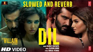 Dil | Ek Villain Returns | John,Disha,Arjun,Tara,Raghav,Kaushik-Guddu | Slowed and Reverb