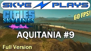 Cities Skylines After Dark ►AQUITANIA #9 Bright Lights◀ Full Unedited Version [1080p 60 FPS]