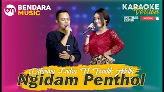 NGIDAM PENTOL - DIFARINA INDRA FT FENDIK ADELLA - OM ADELLA - (KARAOKE VERSION)