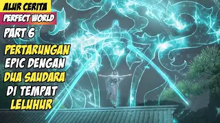 Pertarungan Sengit Di Tanah Leluhur Kedua - Alur Cerita Donghua Perfect World Part 6