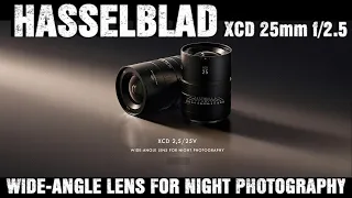 Introducing - Hasselblad XCD 25 mm f/2.5 | WIDE-ANGLE LENS FOR NIGHT PHOTOGRAPHY !