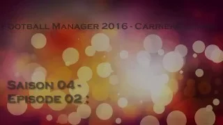 FM16 - Carrière suivie - Saison 04 Episode 02