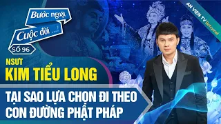 Tại sao NSƯT Kim Tiểu Long lại lựa chọn đi theo con đường Phật pháp? | Bước Ngoặt Cuộc Đời