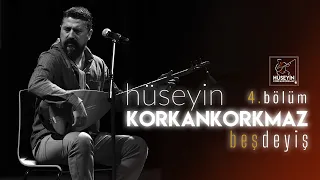 Hüseyin KORKANKORKMAZ | Beş Deyiş 4. Bölüm