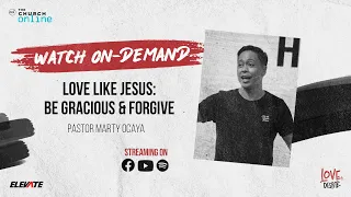 Love, Despite | Love Like Jesus, Be Gracious & Forgive | Ptr. Marty Ocaya