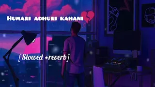 Humari adhuri kahani (slowed+reverb) lofi hindi sad song ||arijit singh||