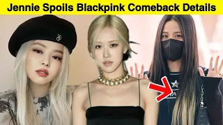 Jennie About Blackpink's 2022 COMEBACK/ Rosé Schedules Canceled/ Blackpink Members Tested