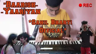 Baarish-Yaariyan || Sahil Bharti Official || Piano Cover || Yaariyan || Artist:- Sahil Bharti ||