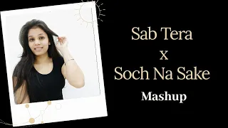 Sab Tera | Soch Na Sake MASHUP | Cover by Neha Maurya | Baaghi | Airlift | Armaan Malik| Amaan Malik