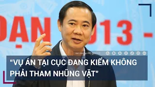 "Vụ án tại Cục đăng kiểm không phải "tham nhũng vặt" | VTC Tin mới