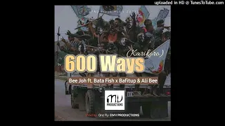 600 WAYS (KARIKORO) - BEE JOH ft. BATA FISH X BAFITUP X ALI B