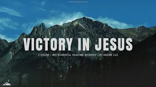 VICTORY IN JESUS // INSTRUMENTAL SOAKING WORSHIP // SOAKING WORSHIP MUSIC