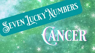 🍀 SEVEN LUCKY NUMBERS - CANCER (TIMELESS)