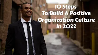 10 steps to build a positive organization culture in 2022