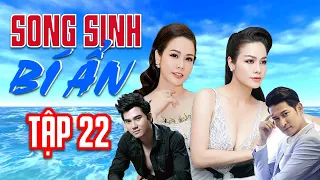 PHIM SONG SINH BÍ ẨN - TẬP 22 | NHẬT KIM ANH, HUY KHÁNH | PHIM TÂM LÝ TÌNH CẢM VIỆT NAM 2021