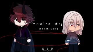 " You're All I Have Left " ║ GCM ║ sagee-chan