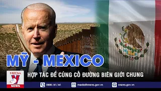 Mỹ, Mexico hợp tác để củng cố đường biên giới chung - VNEWS