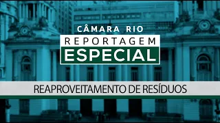 Reaproveitamento de Residuos - Câmara Rio Reportagem Especial # 99 - 01.05.2024