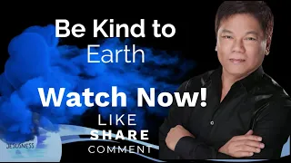 Be Kind to Earth - Pastor Ed Lapiz /Official YouTube Channel @2024 ❤🙏