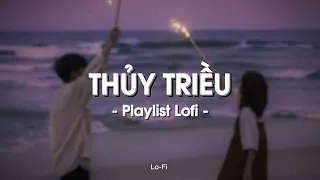 Thủy Triều, Có Lẽ Bên Nhau Là Sai, Mây x Nắng Cũ ... | Playlist Nhạc Lofi Chill Nhẹ Nhàng