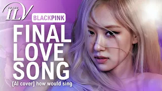 [AI Cover] How Would BLACKPINK sing FINAL LOVE SONG by I-LAND2: N/a | Color Coded Lyrics+Line Distr.