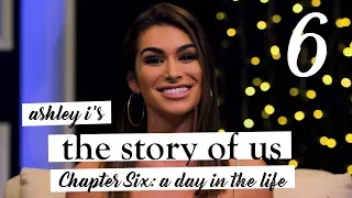 Ashley I's The Story of Us | Chapter Six | A Day In The Life