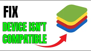 NEW! FIX “Device Isn’t Compatible With Bluestacks” ERROR!