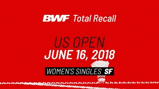 BWF Total Recall | US Open 2018 | Women's Singles SF | BWF 2020