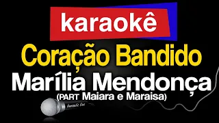 Karaokê - Coração Bandido (part. Maiara e Maraisa) -  Marília Mendonça🎤