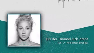 About Barbara - Bis der Himmel sich dreht (E.B. v^ Heidelbeer Bootleg Edit)