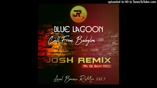 Call From Babylon 2023 [Josh Local Bounce ReMix @JMP] BLUE LAGOON (Pagisah Req)