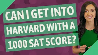 Can I get into Harvard with a 1000 SAT score?