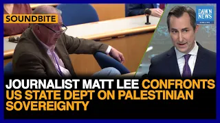 Journalist Matt Lee Confronts US State Dept On Palestinian Sovereignty | Dawn News English