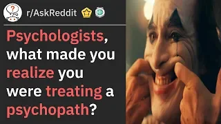 Psychologists, When Did You Realize That Your Patient Is A Psychopath (r/AskReddit)