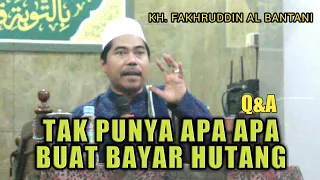 PUNYA HUTANG !!! MUNGKIN INI YG ANDA CARI || KH. Fakhruddin Al Bantani || Q&A