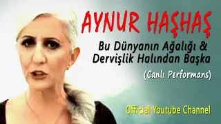 Aynur Haşhaş - Bu Dünyanın Ağalığı & Dervişlik Halından Başka (Canlı Performans)