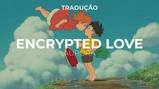 AURORA - Encrypted Love [TRADUÇÃO]