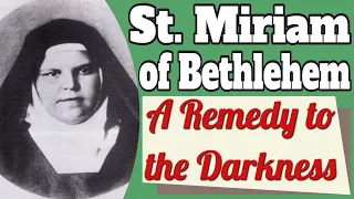 Saint Miriam of Bethlehem and a Remedy to the Darkness