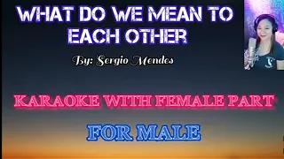 WHAT DO WE MEAN TO EACH OTHER  (KARAOKE WITH FEMALE PART) By: Sergio Mendes