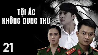 [Phim Việt Nam] TỘI ÁC KHÔNG DUNG THỨ || Tập 21 || Phim Hành Động, Tâm Lý, Xã Hội, Lôi Cuốn.