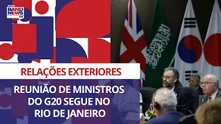 Reunião de ministros das Relações Exteriores do G20 segue no Rio de Janeiro