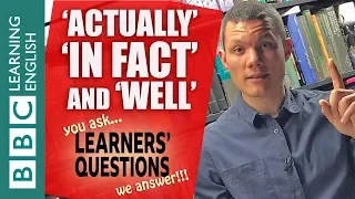 'Actually', 'in fact' and 'well' - Learners' Questions