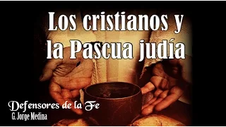 Por qué los cristianos celebran la Pascua — G. Jorge Medina — Defensores de la Fe