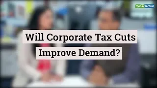 Editor's Take | Will corporate tax cuts improve demand?