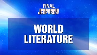 Final Jeopardy!: World Literature | JEOPARDY!