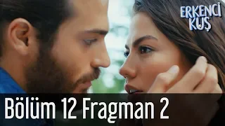 Erkenci Kuş 12. Bölüm 2. Fragman